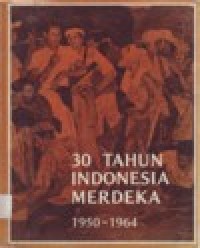 Image of 30 Tahun Indonesia Merdeka: 1950 - 1964