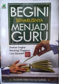 Begini Seharusnya Menjadi Guru: Panduan Lengkap Metodologi Pengajaran Cara Rasulullah