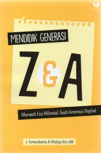 Mendidik Generasi Z & A; Marwah Era Mienial Tuah Generasi Digital