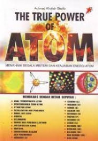 The True Power Of Atom : Memahami Segala Misteri Dan Keajaiban Energi Atom
