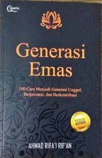 Generasi Emas : 100 Cara Menjadi Generasi Unggul, Berprestasi dan Berkontribusi