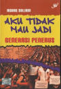 Aku Tidak Mau Jadi Generasi Penerus
