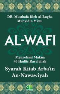 Al Wafi : Syarah Kitab Arba'in An Nawawiyah Menyelami Makna 40 Hadist Rasulullah