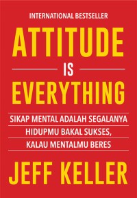 Image of Attitude is everything: Sikap mental adalah segalanya hidupmu bakal sukses, kalau mentalmu beres