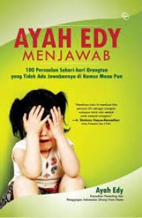 Ayah Edy Menjawab ; 100 Persoalan Sehari - hari Orang Tua yang Tidak Ada Jawabannya di Kamus Manapun