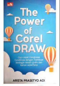 The Power Of Corel Draw : Cara menguasai CorelDraw dengan membuat berbagai desain grafis dan kartun sederhana
