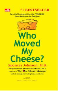 Who Moved My Cheese?: Cara Jitu Menghadapi LIka-Liku Perubahan dalam Kehidupan dan Pekerjaan