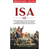 Isa : Kisah Hidup Sang Al Masih Putra Maryam Yang Menakjubkan Dan Penuh Ibrah Berdasarkan Al-Qur'an Dan Riwayat Sahih