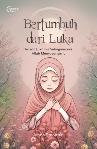 Bertumbuh Dari Luka Rawat lukamu, Sebagaimana Allah Menyayangimu