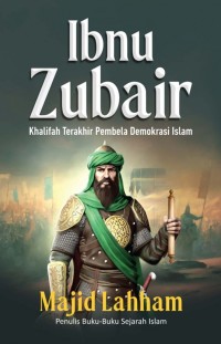 Ibnu Zubair: Khalifah Terakhir Pembela Demokrasi Islam