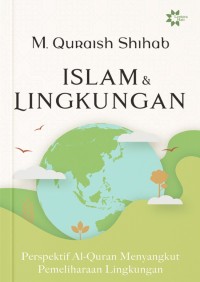 Islam dan Lingkungan: Perspektif Al-Quran Menyangkut Pemeliharaan LIngkungan