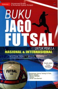 Buku Jago Futsal: Untuk Pemula Nasional dan INternasional