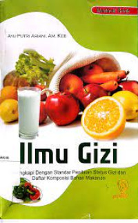 Ilmu Gizi : Dilengkapi Dengan Standar Penilaian Status Gizi dan Daftar Komposisi Bahan Makanan