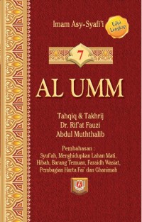 Al Umm Jilid 7 ( Syuf'ah, Menghidupkan Lahan Mati, Hibah, Barang Temuan, Faraidh Wasiat, Pembagian Harta Fai' dan Ghanimah)