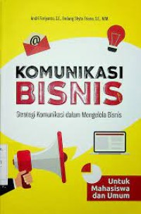 Komunikasi Bisnis : Strategi Komunikasi dalm Mengelola Bisnis