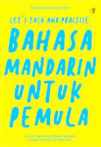 Let's Talk And Practice : Bahasa Mandarin Untuk Pemula