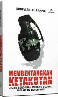 Membentangkan Ketakutan : Jejak Berdarah Perang Global Melawan Terorisme