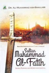 Sultan Muhammad Al Fatih : Sang Penakluk Konstantinopel